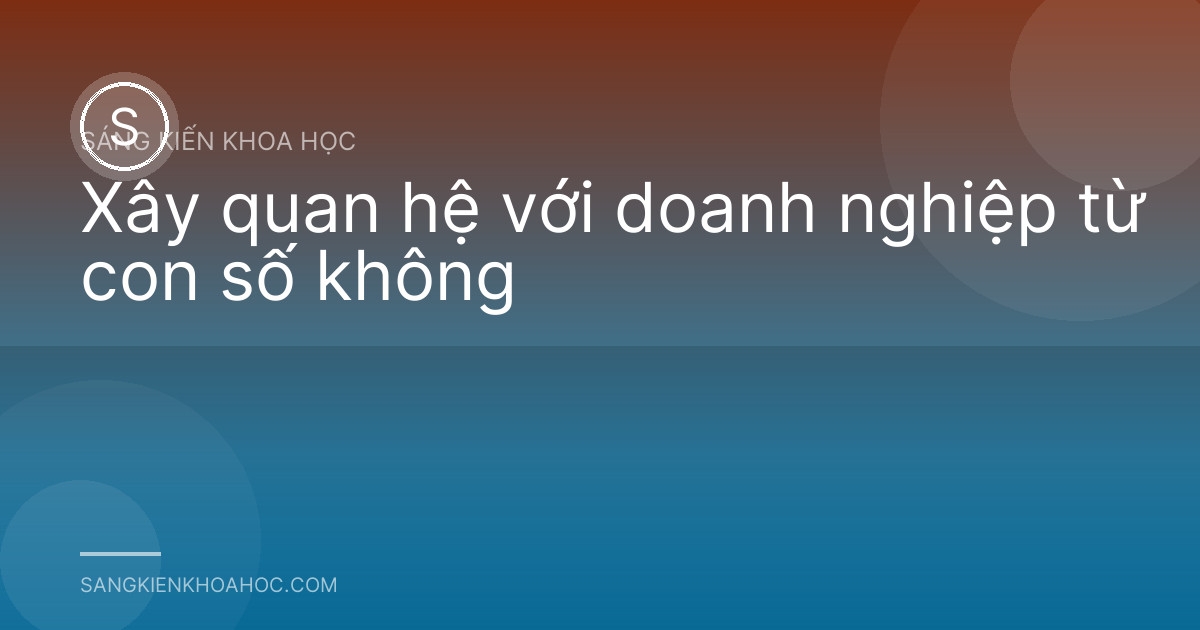 Xây quan hệ với doanh nghiệp từ con số không
